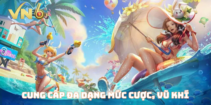 Cung cấp đa dạng mức cược, vũ khí