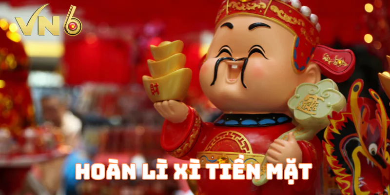 Hoàn Lì Xì Tiền Mặt