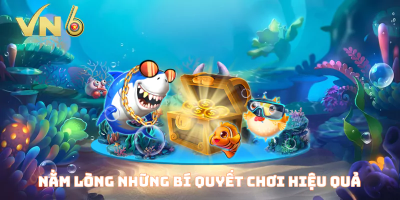 Nằm lòng những bí quyết chơi hiệu quả