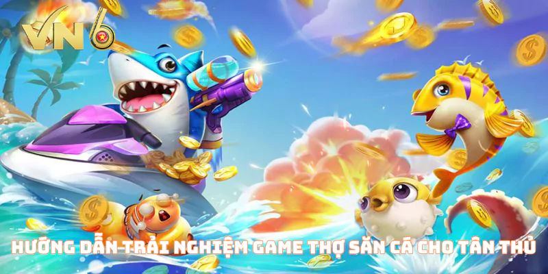 Hướng dẫn trải nghiệm game thợ săn cá cho tân thủ