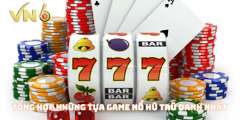 Tổng hợp những tựa game nổ hũ trứ danh nhất