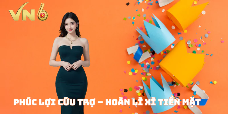 Phúc Lợi Cứu Trợ – Hoàn Lì Xì Tiền Mặt