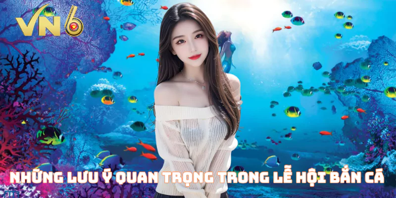 Lưu ý quan trọng khi tham gia lễ hội bắn cá