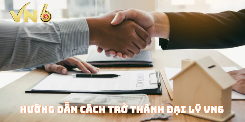 Hướng dẫn cách trở thành đại lý VN6