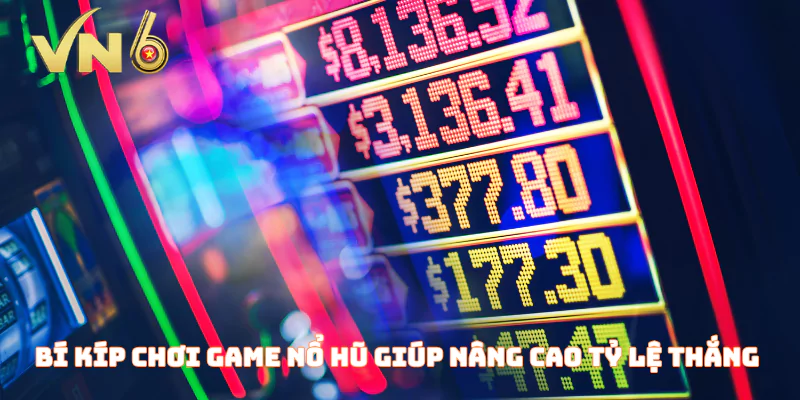 Bí kíp chơi game nổ hũ đổi thưởng giúp nâng cao tỷ lệ thắng 